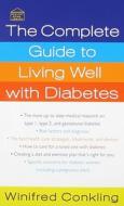 The Complete Guide to Living Well with Diabetes di Winifred Conkling edito da St. Martin's Press