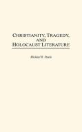 Christianity, Tragedy, and Holocaust Literature di Michael R. Steele edito da Greenwood Press