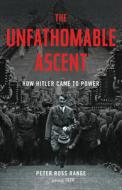 The Unfathomable Ascent: How Hitler Came to Power di Peter Ross Range edito da LITTLE BROWN & CO