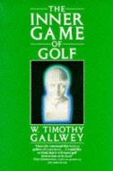The Inner Game Of Golf di W. Timothy Gallwey edito da Pan Macmillan