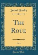 The Roué, Vol. 2 of 1 (Classic Reprint) di Samuel Beazley edito da Forgotten Books