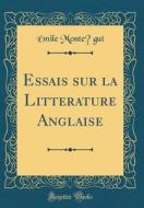 Essais Sur La Litterature Anglaise (Classic Reprint) di Emile Montegut edito da Forgotten Books