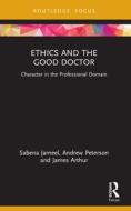 Ethics And The Good Doctor di Sabena Jameel, Andrew Peterson, James Arthur edito da Taylor & Francis Ltd