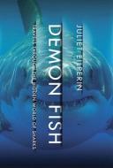 Demon Fish: Travels Through the Hidden World of Sharks di Juliet Eilperin edito da Pantheon Books