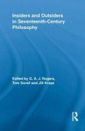 Insiders and Outsiders in Seventeenth-Century Philosophy di G. A. J. Rogers edito da Routledge