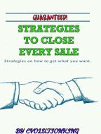 Guaranteed! Strategies to Close Every Sale di Evolutionking edito da BLURB INC