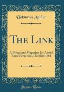 The Link: A Protestant Magazine for Armed Force Personnel, October 1961 (Classic Reprint) di Unknown Author edito da Forgotten Books