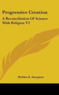 Progressive Creation: A Reconciliation O di HOLDEN E. SAMPSON edito da Kessinger Publishing