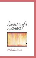 Anarchie Oder Autoritat? di Wilhelm Marr edito da Bibliolife