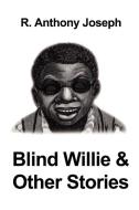 Blind Willie & Other Stories di R. Anthony Joseph edito da iUniverse