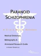 Paranoid Schizophrenia - A Medical Dictionary, Bibliography, And Annotated Research Guide To Internet References di Icon Health Publications edito da Icon Group International
