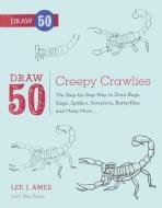 Draw 50 Creepy Crawlies: The Step-By-Step Way to Draw Bugs, Slugs, Spiders, Scorpions, Butterflies, and Many More di Lee J. Ames edito da TURTLEBACK BOOKS