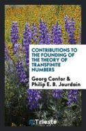 Contributions to the Founding of the Theory of Transfinite Numbers di Georg Cantor edito da LIGHTNING SOURCE INC