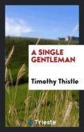 A Single Gentleman di Timothy Thistle edito da LIGHTNING SOURCE INC