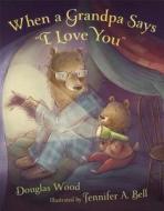 When a Grandpa Says "i Love You" di Douglas Wood edito da SIMON & SCHUSTER BOOKS YOU