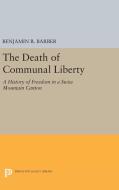 The Death of Communal Liberty di Benjamin R. Barber edito da Princeton University Press