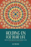 Holding On For Dear Life: What My Fatal Diagnosis Taught Me About Living di Liz Devivo edito da LIGHTNING SOURCE INC