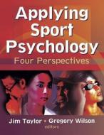 Applying Sport Psychology di Jim Taylor, Gregory Wilson edito da Human Kinetics Publishers