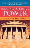 Judging Executive Power Judging Executive Power Judging Executive Power di Richard J. Ellis edito da Rowman & Littlefield Publishers, Inc.