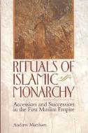 Rituals of Islamic Monarchy di Andrew Marsham edito da Edinburgh University Press