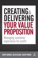 Creating & Delivering Your Value Proposition di Cindy Barnes, Helen Blake, David Pinder edito da Kogan Page