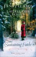 Sustaining Faith di Janette Oke, Laurel Oke Logan edito da BETHANY HOUSE PUBL