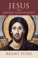 Jesus and Divine Christology di Brant Pitre edito da William B. Eerdmans Publishing Company