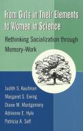 From Girls in Their Elements to Women in Science di Judith S. Kaufman, Margaret S. Ewing, Diane M. Montgomery, Adrienne Hyle, Patricia A. Self edito da Lang, Peter