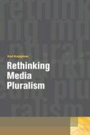 Rethinking Media Pluralism di Kari Karppinen edito da Fordham University Press