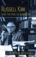 Russell Kirk and the Age of Ideology di W. Wesley McDonald edito da University of Missouri Press