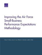 Improving The Air Force Small-business Performance Expectations Methodology di Nancy Y Moore, Amy G Cox, Clifford A Grammich, Judith D Mele edito da Rand