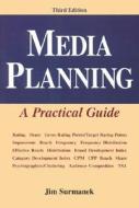 Media Planning: A Practical Guide, Third Edition di Jim Surmanek edito da McGraw-Hill Education