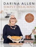 Simply Delicious the Classic Collection di Darina Allen edito da Octopus Publishing Group