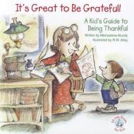 It's Great to Be Grateful!: A Kid's Guide to Being Thankful! di Michaelene Mundy edito da Abbey Press