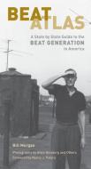 Beat Atlas: A State by State Guide to the Beat Generation in America di Bill Morgan edito da CITY LIGHTS