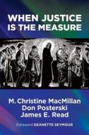 When Justice Is The Measure di M Christine MacMillan, Don Posterski, James E Read edito da Governing Council Of The Salvation Army In Canada