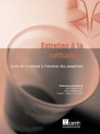 Entretien a la Methadone: Guide de Traitement A L Intention Des Conseillers di Garth Martin edito da Centre for Addiction and Mental Health