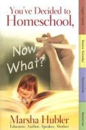 You've Decided to Homeschool, Now What? di Marsha Hubler edito da MASTER BOOKS INC