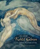 The Art of Kahlil Gibran di Suheil Bushrui, Tania June Sammons edito da TELFAIR MUSEUM OF ART