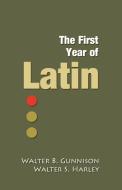 The First Year of Latin di Walter B. Gunnison, Walter S. Harley edito da Armfield Academic Press