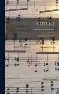 Fidelio: an Opera in Two Acts di Ludwig van Beethoven edito da LIGHTNING SOURCE INC