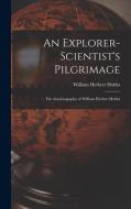 An Explorer-scientist's Pilgrimage: the Autobiography of William Herbert Hobbs di William Herbert Hobbs edito da LIGHTNING SOURCE INC