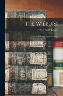 The Wilburs: a Pioneer Yankeer Family di Oliver Smith Kinner edito da LIGHTNING SOURCE INC
