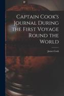 Captain Cook's Journal During the First Voyage Round the World di James Cook edito da LEGARE STREET PR