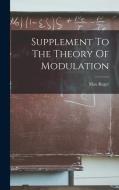 Supplement To The Theory Of Modulation di Max Reger edito da LEGARE STREET PR