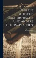 Über Die Deutsche Gaunersprache Und Andere Geheimsprachen di Hans Stumme edito da LEGARE STREET PR