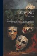 Offprints: Officium Pastorum: A Study Of The Dramatic Developments Within The Liturgy Of Christmas; The Origin Of The Easter Play di Karl Young edito da LEGARE STREET PR