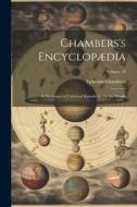 Chambers's Encyclopædia: A Dictionary of Universal Knowledge for the People; Volume 10 di Ephraim Chambers edito da LEGARE STREET PR