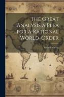 The Great Analysis a Plea for a Rational World-Order di Gilbert Murray edito da LEGARE STREET PR
