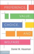 Preference, Value, Choice, and Welfare di Daniel M. Hausman edito da Cambridge University Press
